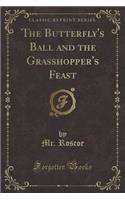 The Butterfly's Ball and the Grasshopper's Feast (Classic Reprint): (English)