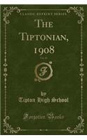 The Tiptonian, 1908, Vol. 10 (Classic Reprint)