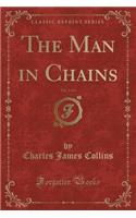 The Man in Chains, Vol. 3 of 3 (Classic Reprint)