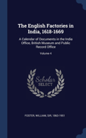 English Factories in India, 1618-1669: A Calendar of Documents in the India Office, British Museum and Public Record Office; Volume 4