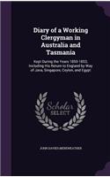 Diary of a Working Clergyman in Australia and Tasmania: Kept During the Years 1850-1853; Including His Return to England by Way of Java, Singapore, Ceylon, and Egypt