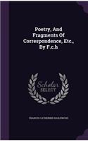 Poetry, And Fragments Of Correspondence, Etc., By F.c.h: (English)