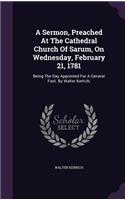 Sermon, Preached At The Cathedral Church Of Sarum, On Wednesday, February 21, 1781