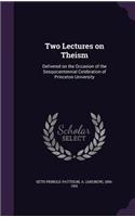 Two Lectures on Theism: Delivered on the Occasion of the Sesquicentennial Celebration of Princeton University