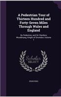 A Pedestrian Tour of Thirteen Hundred and Forty-Seven Miles Through Wales and England