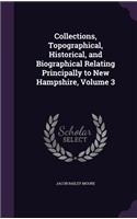 Collections, Topographical, Historical, and Biographical Relating Principally to New Hampshire, Volume 3: (English)