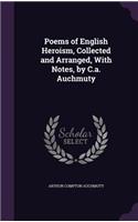 Poems of English Heroism, Collected and Arranged, With Notes, by C.a. Auchmuty