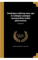 Catalogus Codicum Mss. Qui in Collegiis Aulisque Oxoniensibus Hodie Adservantur; Volumen 01