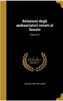 Relazioni Degli Ambasciatori Veneti Al Senato; Volume 01