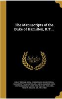 Manuscripts of the Duke of Hamilton, K.T. ..