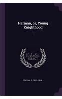 Herman, or, Young Knighthood: 1