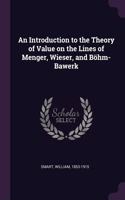 An Introduction to the Theory of Value on the Lines of Menger, Wieser, and Böhm-Bawerk