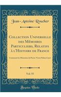 Collection Universelle Des MÃ©moires Particuliers, Relatifs Ã? l'Histoire de France, Vol. 55: Contenant Les MÃ©moires de Pierre-Victor Palma Cayet (Classic Reprint): Contenant Les MÃ©moires de Pierre-Victor Palma Cayet (Classic Reprint)