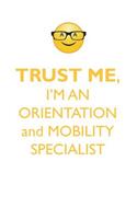 TRUST ME, I'M AN ORIENTATION and MOBILITY SPECIALIST AFFIRMATIONS WORKBOOK Positive Affirmations Workbook. Includes: Mentoring Questions, Guidance, Supporting You.