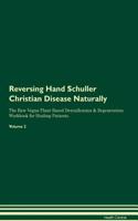Reversing Hand Schuller Christian Disease Naturally The Raw Vegan Plant-Based Detoxification & Regeneration Workbook for Healing Patients. Volume 2