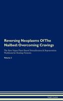 Reversing Neoplasms Of The Nailbed: Overcoming Cravings The Raw Vegan Plant-Based Detoxification & Regeneration Workbook for Healing Patients.Volume 3