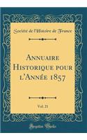 Annuaire Historique Pour l'Année 1857, Vol. 21 (Classic Reprint)