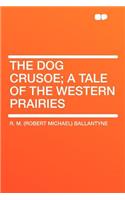 The Dog Crusoe; A Tale of the Western Prairies