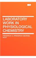 Laboratory Work in Physiological Chemistry