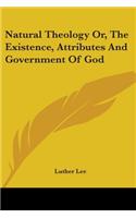 Natural Theology Or, The Existence, Attributes And Government Of God: (English)
