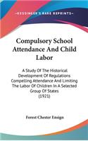 Compulsory School Attendance And Child Labor: A Study Of The Historical Development Of Regulations Compelling Attendance And Limiting The Labor Of Children In A Selected Group Of States (1921)(English)
