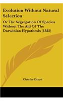 Evolution Without Natural Selection: Or The Segregation Of Species Without The Aid Of The Darwinian Hypothesis (1885)(English)