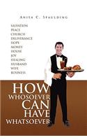How Whosoever Can Have Whatsoever