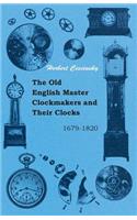 Old English Master Clockmakers and Their Clocks - 1679-1820