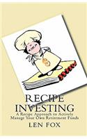 Recipe Investing: A Recipe Approach to Actively Manage Your Own Retirement Funds