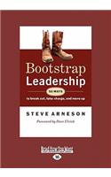 Bootstrap Leadership: 50 Ways to Break Out, Take Charge, and Move Up (Large Print 16pt)