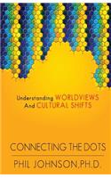 Connecting the Dots: Understanding Worldviews and Cultural Shifts