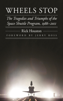 Wheels Stop: The Tragedies and Triumphs of the Space Shuttle Program, 1986-2011