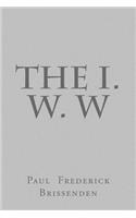 The I. W. W