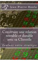Construire une Relation Rentable et Durable avec sa Clientèle: Évaluez votre stratégie(French)