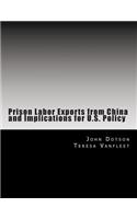 Prison Labor Exports from China and Implications for U.S. Policy