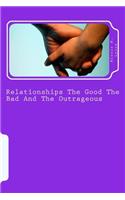 Relationships The Good The Bad And The Outrageous