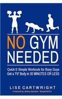 No Gym Needed - Quick and Simple Workouts for Busy Guys