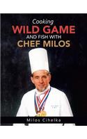 Cooking Wild Game and Fish with Chef Milos: (English)