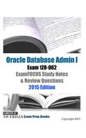 Oracle Database Admin I Exam 1Z0-062 ExamFOCUS Study Notes & Review Questions: 2015 Edition