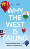 Why the West Is Failing: Failed Economics and the Rise of the East