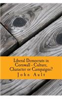 Liberal Democrats in Cornwall - Culture, Character or Campaigns?