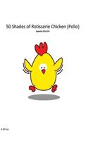 50 Shades de Rotisserie Chicken ( Pollo ) Spanish edicion