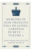 Memoirs of Jean François Paul de Gondi, Cardinal de Retz - Volume 2