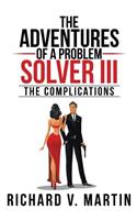 Adventures of a Problem Solver III: The Complications