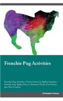 Frenchie Pug Activities Frenchie Pug Activities (Tricks, Games & Agility) Includes: Frenchie Pug Agility, Easy to Advanced Tricks, Fun Games, Plus New Content