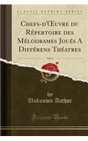 Chefs-d'Oeuvre Du Rï¿½pertoire Des Mï¿½lodrames Jouï¿½s a Diffï¿½rens Thï¿½atres, Vol. 9 (Classic Reprint)