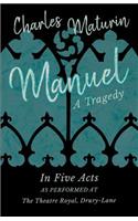 Manuel - A Tragedy - In Five Acts - As Performed at The Theatre Royal, Drury-Lane