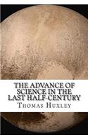 The Advance of Science in the Last Half-Century