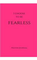 I Choose to Be Fearless Prayer Journal: 7x10 Pink Lined Journal Notebook With Prompts