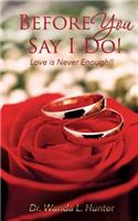 Before You Say I Do!